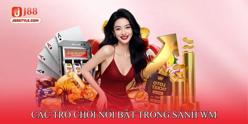 WM Casino - Mang Lại Live Casino Mượt Mà Trên Mọi Thiết Bị Các Trò Chơi Nổi Bật Trong Sảnh WM
