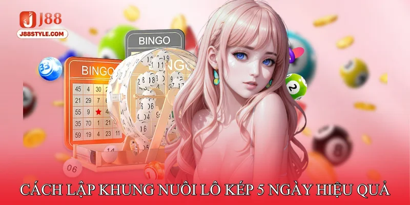 Nuôi Lô Kép Khung 5 Ngày - Tăng Cơ Hội Trúng Lô Chính Xác Cách lập nuôi lô kép 5 ngày hiệu quả