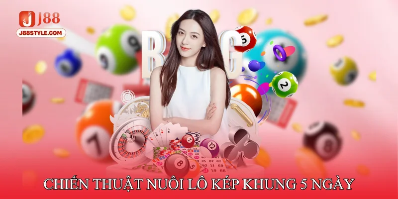 Nuôi Lô Kép Khung 5 Ngày - Tăng Cơ Hội Trúng Lô Chính Xác Chiến Thuật Nuôi Lô Kép Khung 5 Ngày