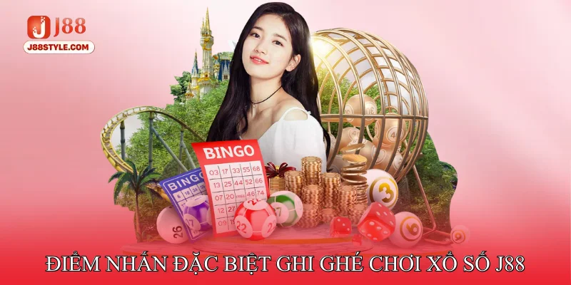 Điểm nhấn đặc biệt ghi ghé chơi xổ số J88