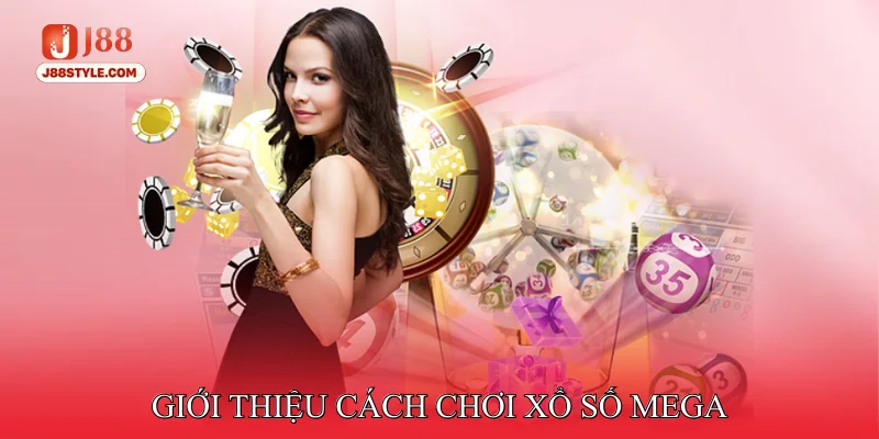 Cách Chơi Xổ Số Mega - Nhất Định Phải Biết Cho Người Mới Giới Thiệu Cách Chơi Xổ Số Mega