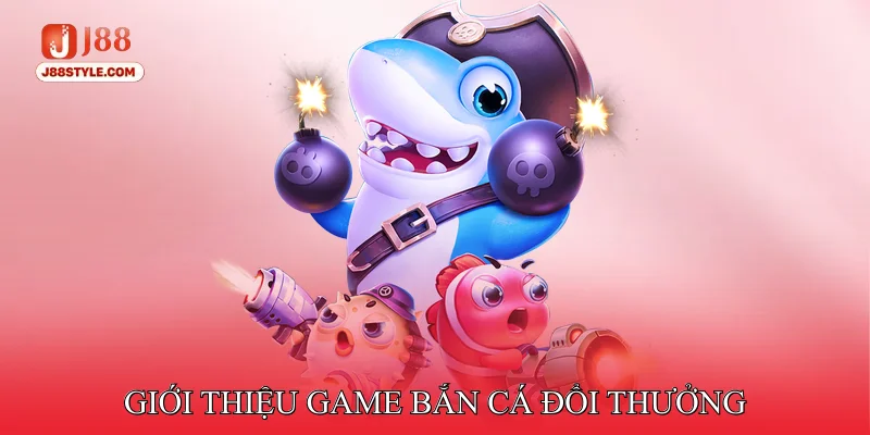 Game Bắn Cá Đổi Thưởng - Tạo Cơ Hội Nhận Jackpot Lớn Mỗi Ngày Giới thiệu game bắn cá đổi thưởng