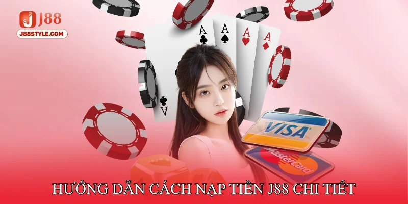 Nạp Tiền J88 Hướng Dẫn Cách Nạp Tiền J88 Chi Tiết Từng Bước