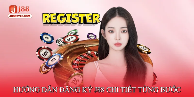 Đăng Ký J88 Hướng Dẫn Đăng Ký J88 Chi Tiết Từng Bước