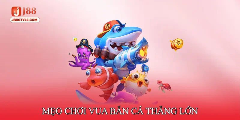 Vua Bắn Cá - Tăng Khả Năng Thắng Lớn Với Kỹ Thuật Chuẩn Mẹo Chơi Vua Bắn Cá Thắng Lớn