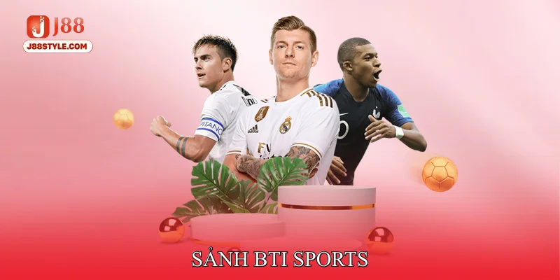 Bti Sports J88 - Sân Chơi Dành Riêng Cho Phái Mạnh Sảnh Bti sports