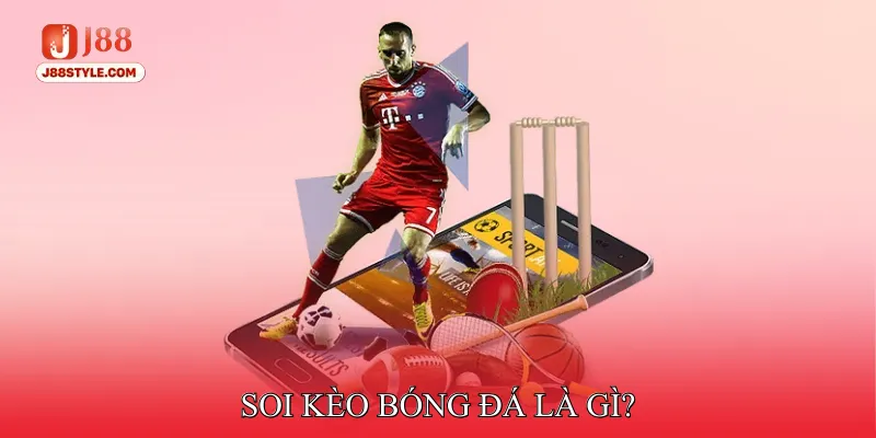 Soi Kèo Bóng Đá - Bí Kỹ Tất Thắng Trước Mọi Kèo Cược Soi kèo bóng đá là gì?